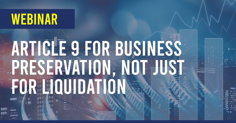 Banner for Webinar titled. Article 9 for business preservation, not just for liquidation