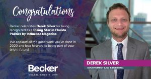 Congratulation image with a Photo Becker's Government Law and Lobbying Attorney Derek Silver. With Text overlay, "Becker celebrates Derek Silver being recognized as a Rising Star in Florida Politics by Influence Magazine. We applaud all the good work you've done in 2020 and look forward to being part of your bright future!"
