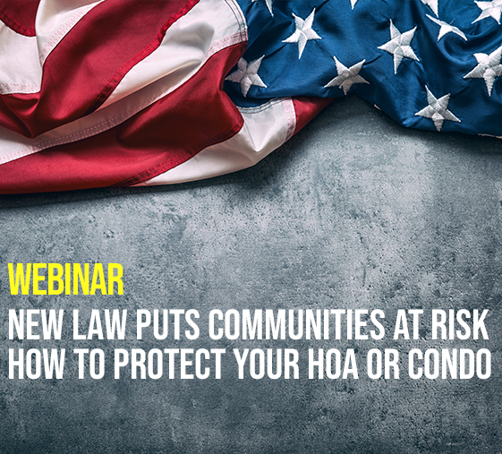 Webinar: New Law Puts Communities at Risk – How to Protect Your HOA or Condo