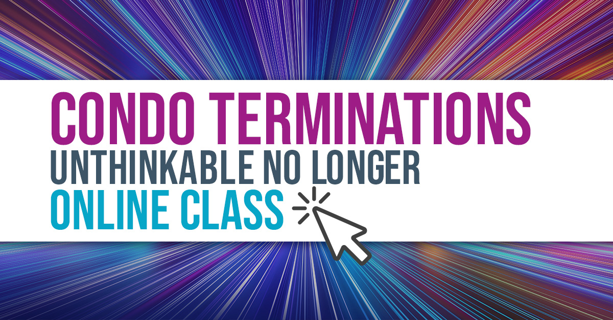 Condo Terminations: Unthinkable No Longer