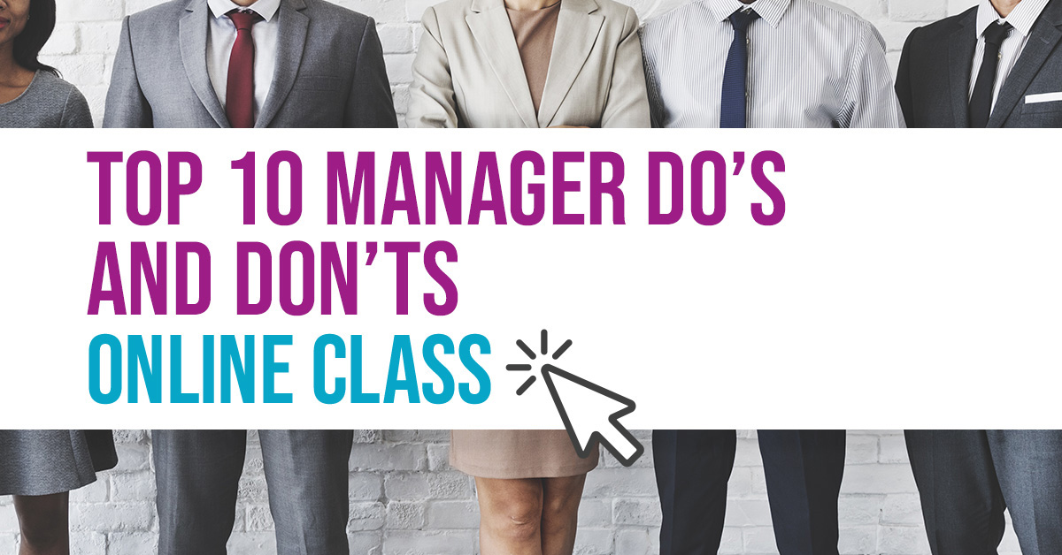 Top 10 Manager Do’s and Don’ts*